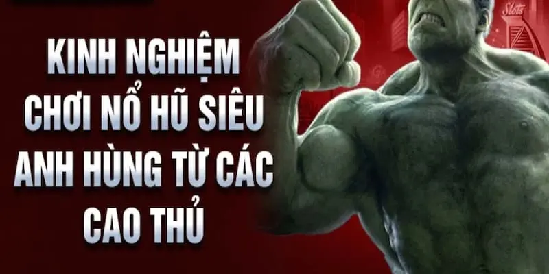 Bỏ túi kinh nghiệm khi truy cập chơi nổ hũ siêu anh hùng SHBET hiệu quả