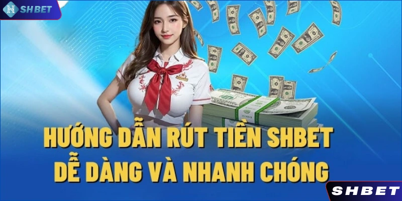 Giới thiệu quy trình rút tiền SHBET nhanh chóng