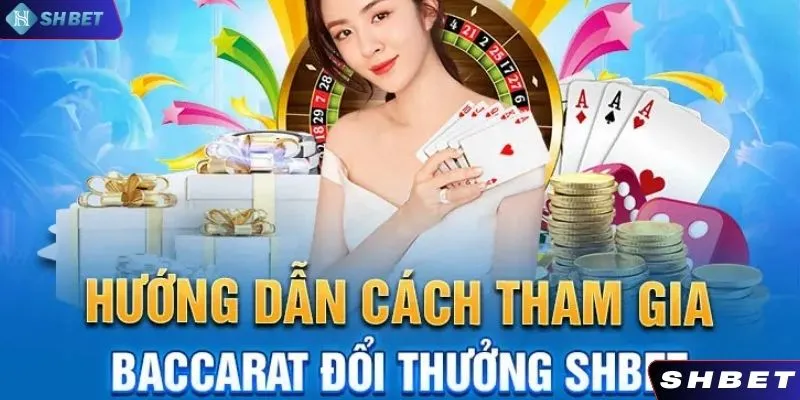 Hướng dẫn các bước tham gia bài baccarat tại SHBET