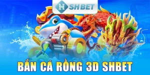 Bắn Cá Rồng 3D SHBET - Thách Thức Đại Dương Và Săn Thưởng Khủng 2025