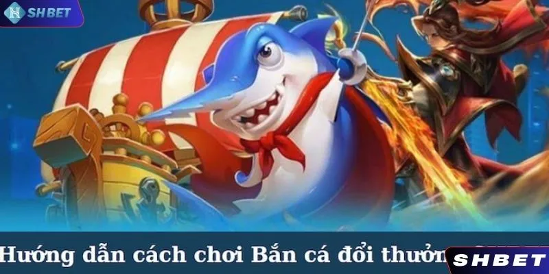 Cách chơi Bắn cá Tam Quốc SHBET hiệu quả nhất