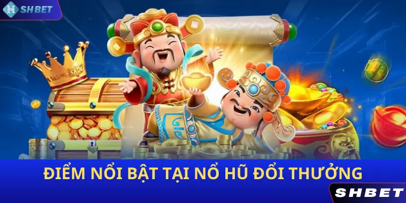 Các đặc điểm nổi bật của sảnh game nổ hũ