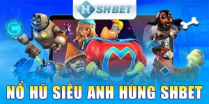 Nổ Hũ Siêu Anh Hùng SHBET - Đắm Chìm Vào Các Phần Thưởng Khủng