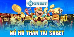 Nổ Hũ Thần Tài SHBET – Cơ Hội Đổi Đời 2025