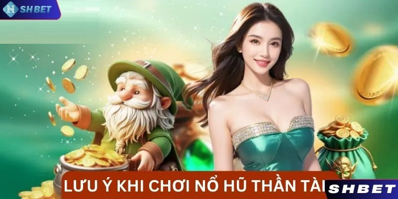 Chú ý khi trải nghiệm sản phẩm nổ hũ thần tài tại nhà cái