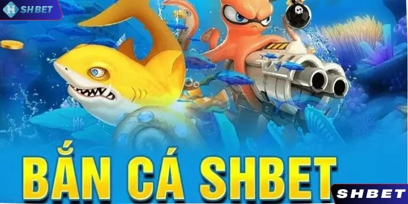 Hội viên nhất định không thể bỏ lỡ bắn cá khi đến với SHBET 