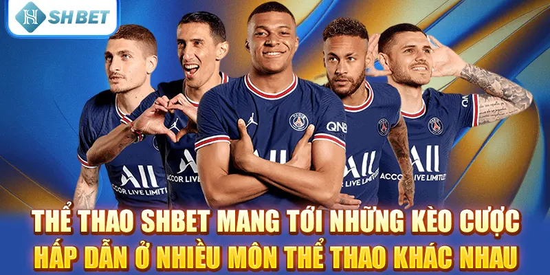 Thể thao SHBET mang tới những kèo cược hấp dẫn ở nhiều môn thể thao khác nhau