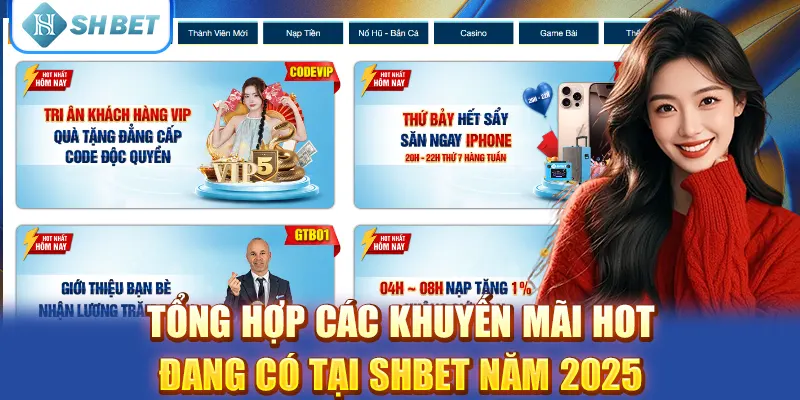 Tổng hợp các khuyến mãi HOT đang có tại SHBET năm 2025